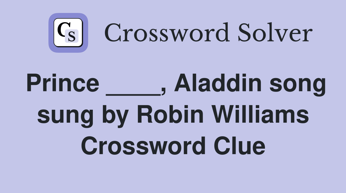 Prince ____, Aladdin song sung by Robin Williams Crossword Clue