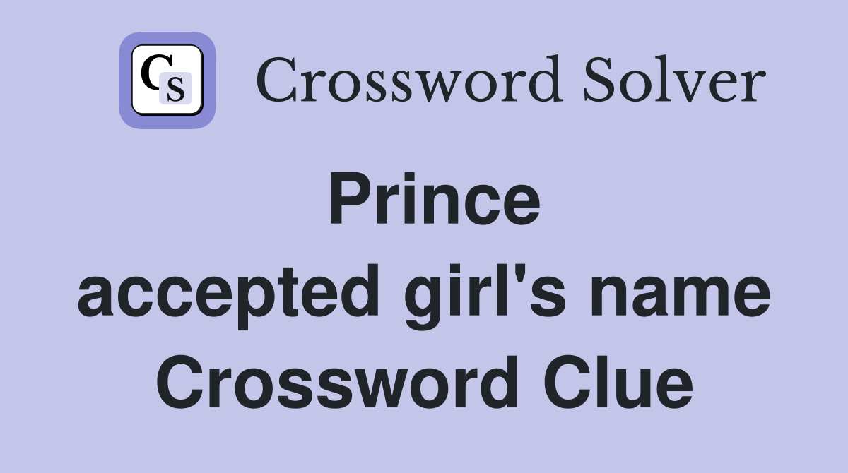 Prince accepted girl's name Crossword Clue