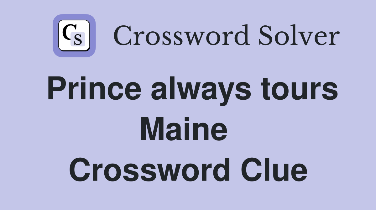Prince always tours Maine  Crossword Clue