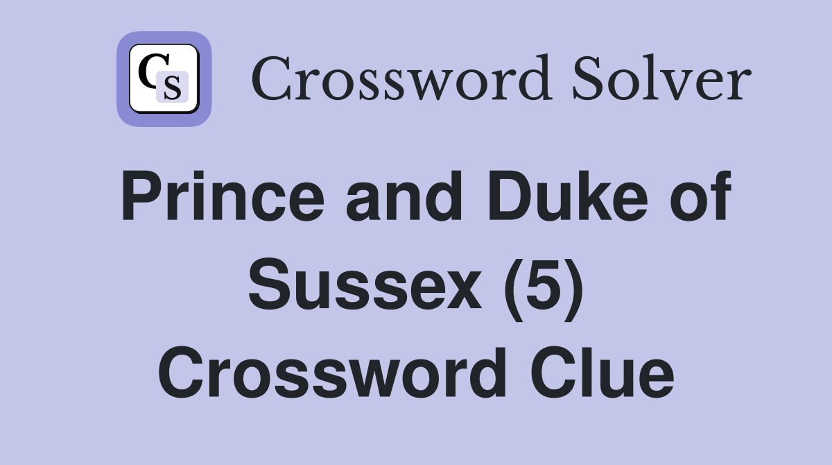 Prince and Duke of Sussex (5) Crossword Clue