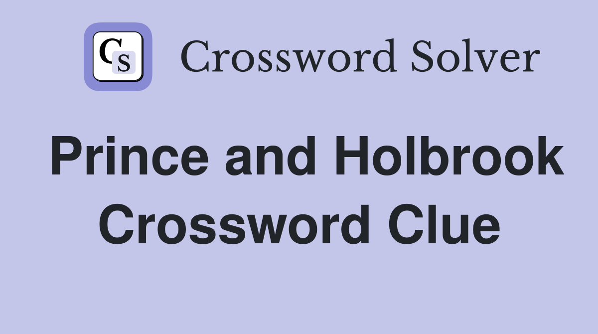Prince and Holbrook Crossword Clue