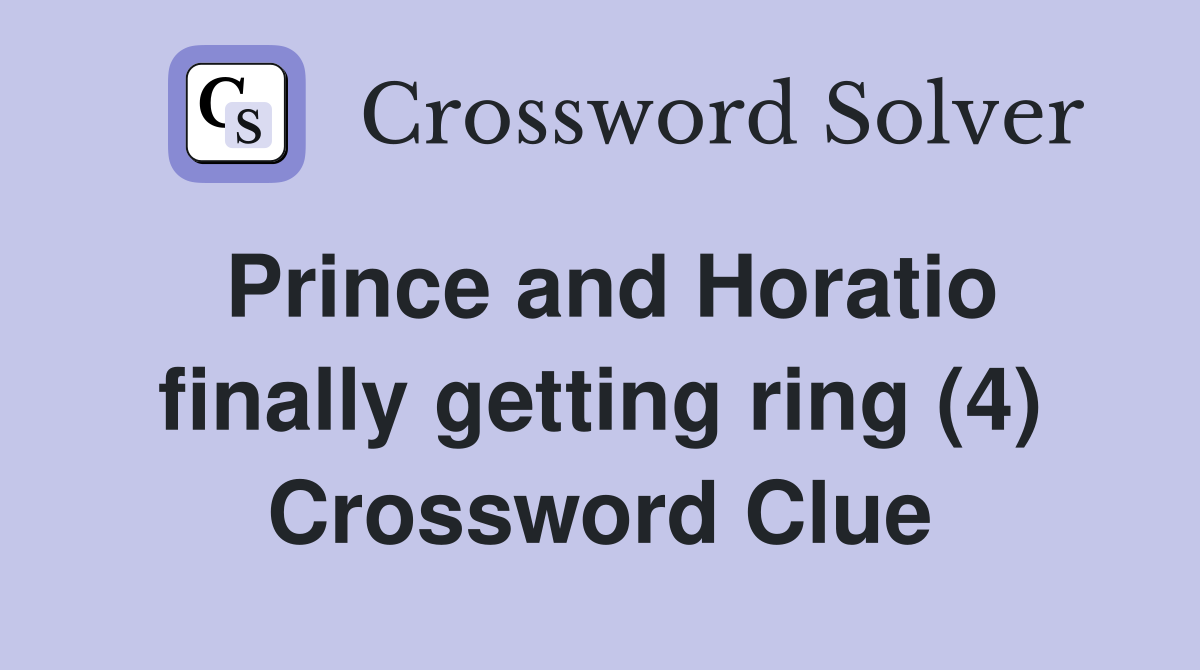 Prince and Horatio finally getting ring (4) Crossword Clue