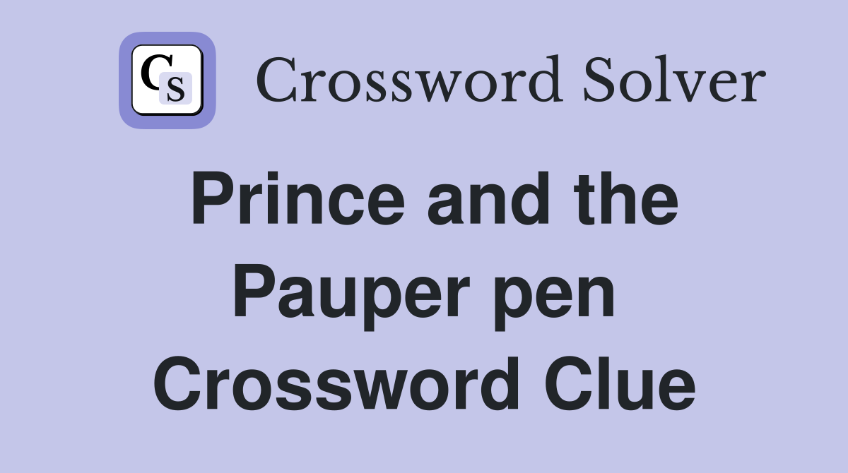 Prince and the Pauper pen Crossword Clue