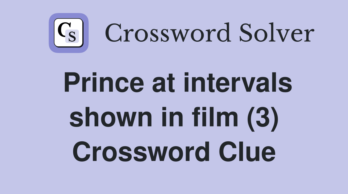 Prince at intervals shown in film (3) Crossword Clue