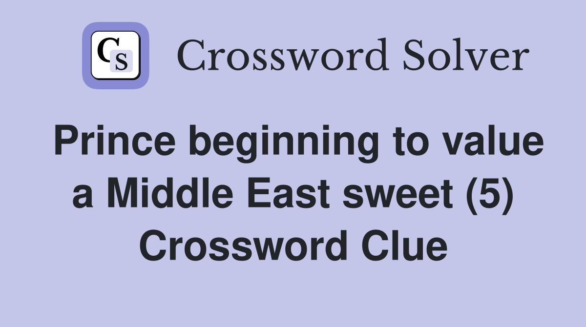 Prince beginning to value a Middle East sweet (5) Crossword Clue