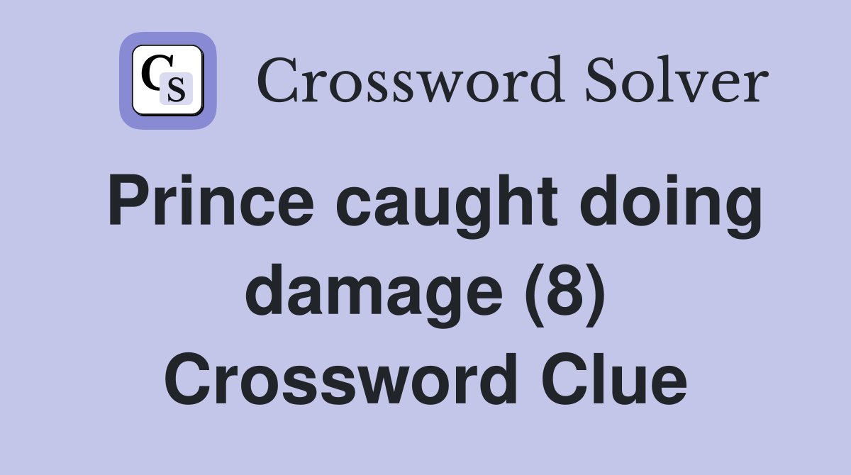 Prince caught doing damage (8) Crossword Clue