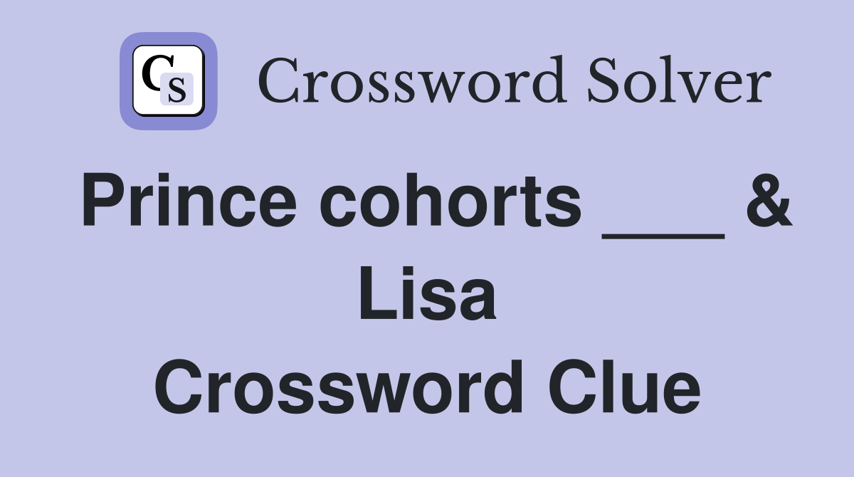 Prince cohorts ___ & Lisa Crossword Clue