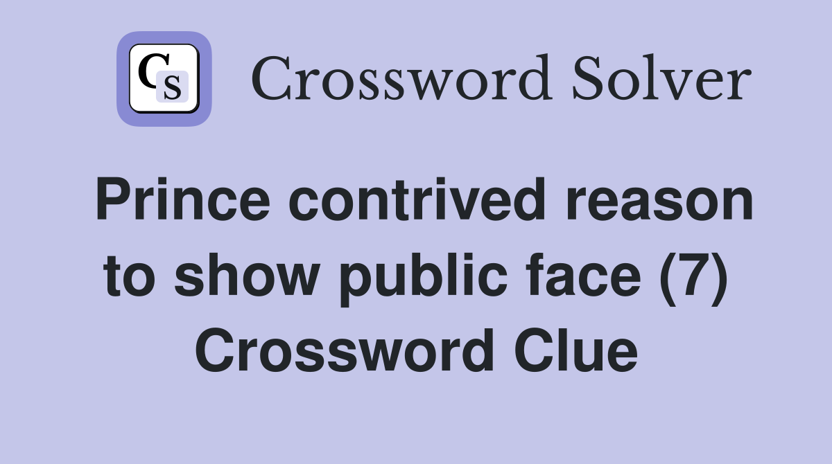 Prince contrived reason to show public face (7) Crossword Clue