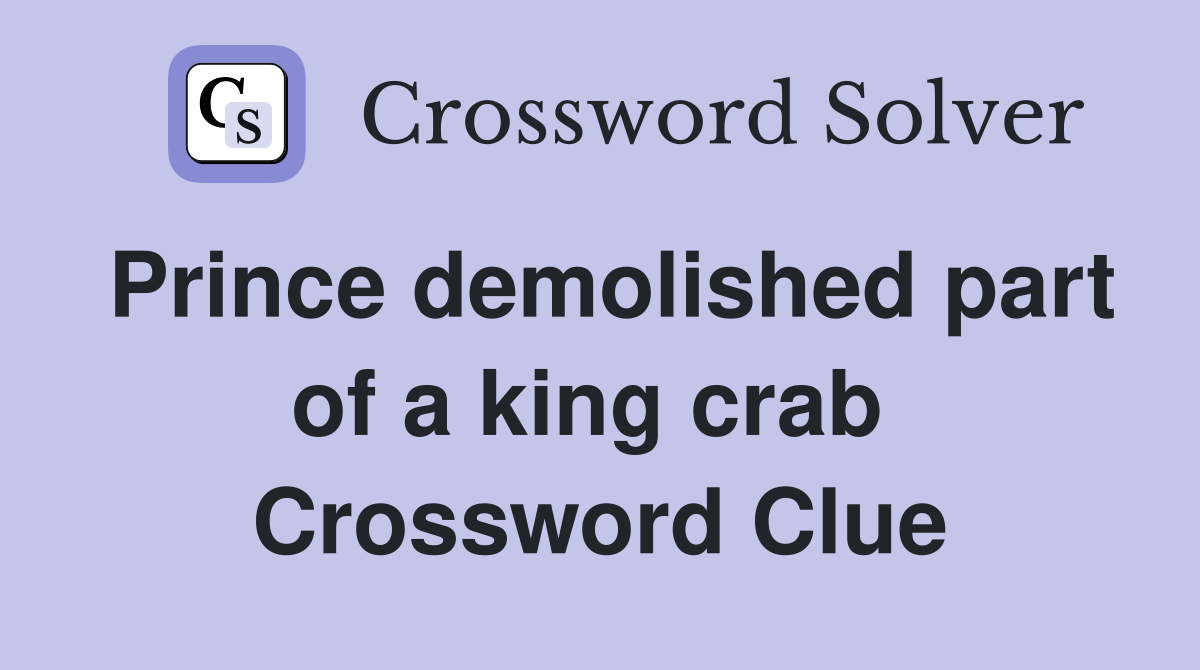 Prince demolished part of a king crab  Crossword Clue