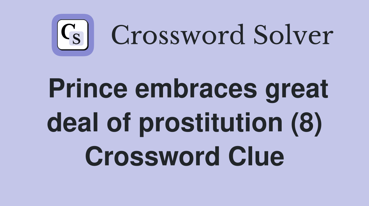 Prince embraces great deal of prostitution (8) Crossword Clue