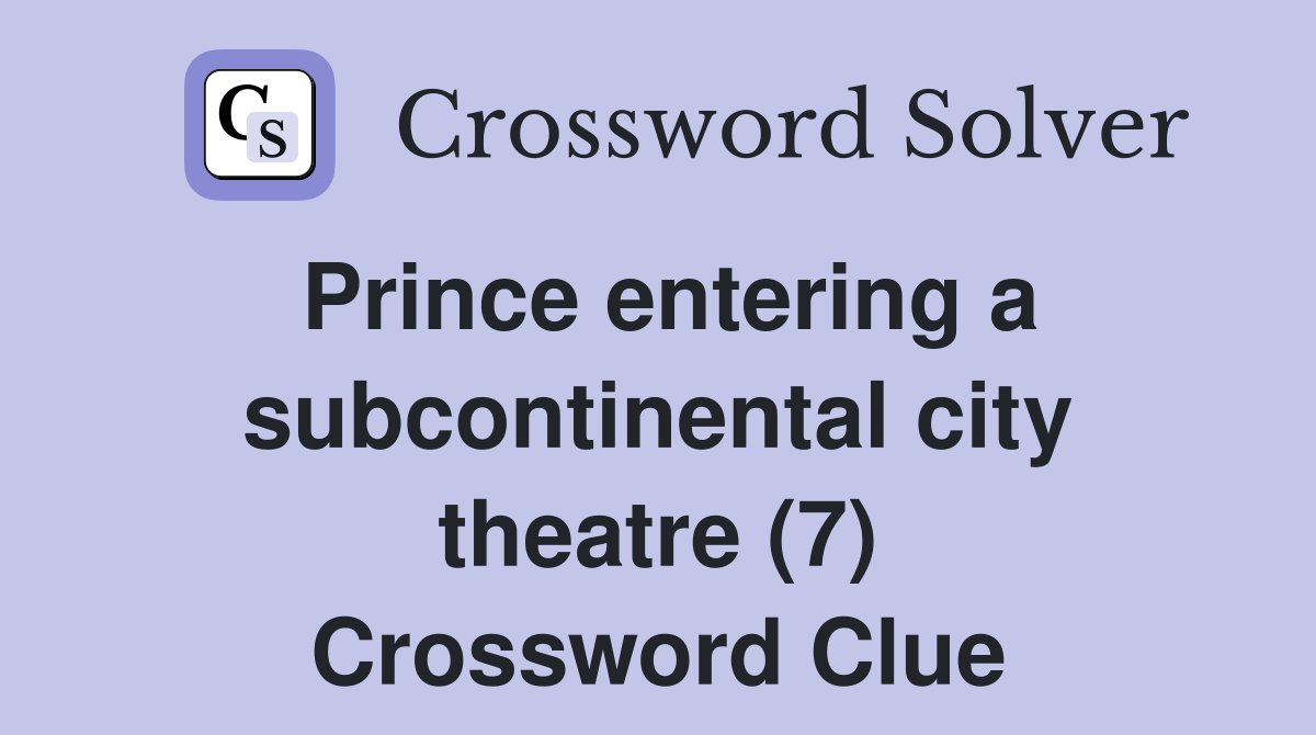 Prince entering a subcontinental city theatre (7) Crossword Clue