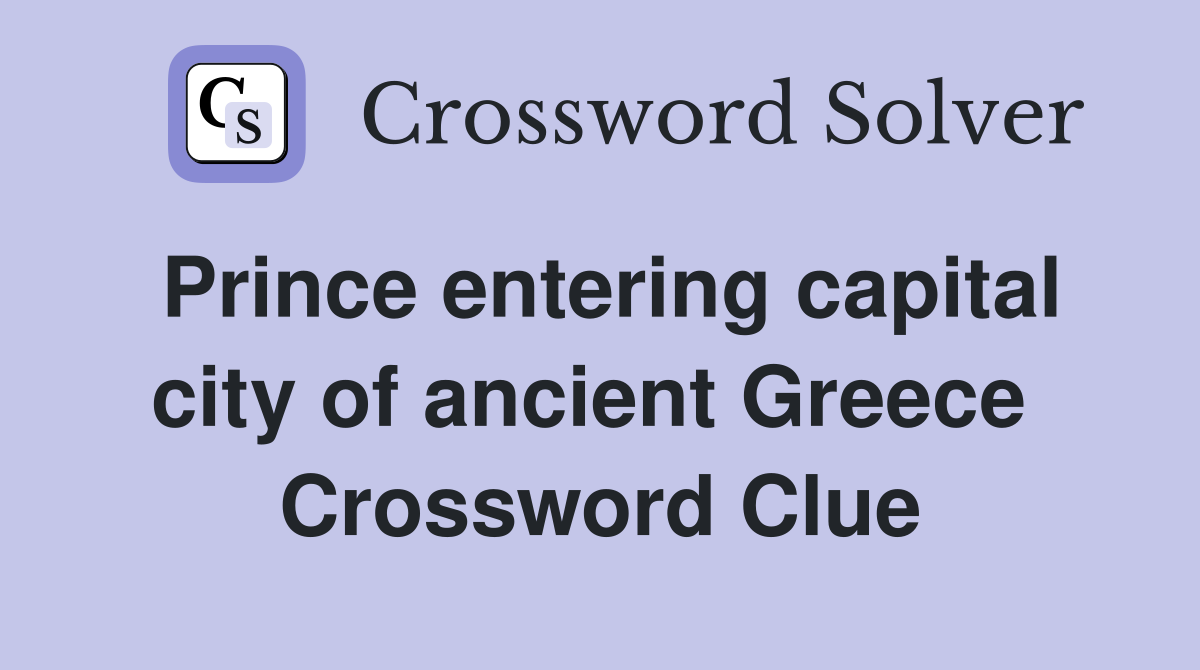 Prince entering capital city of ancient Greece  Crossword Clue