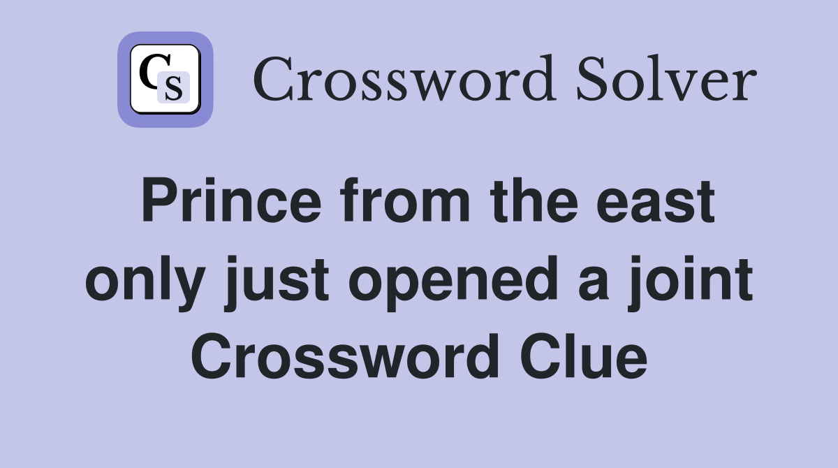 Prince from the east only just opened a joint Crossword Clue