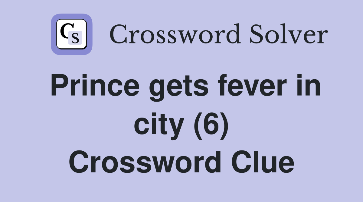 Prince gets fever in city (6) Crossword Clue