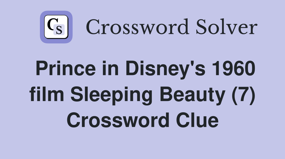 Prince in Disney's 1960 film Sleeping Beauty (7) Crossword Clue