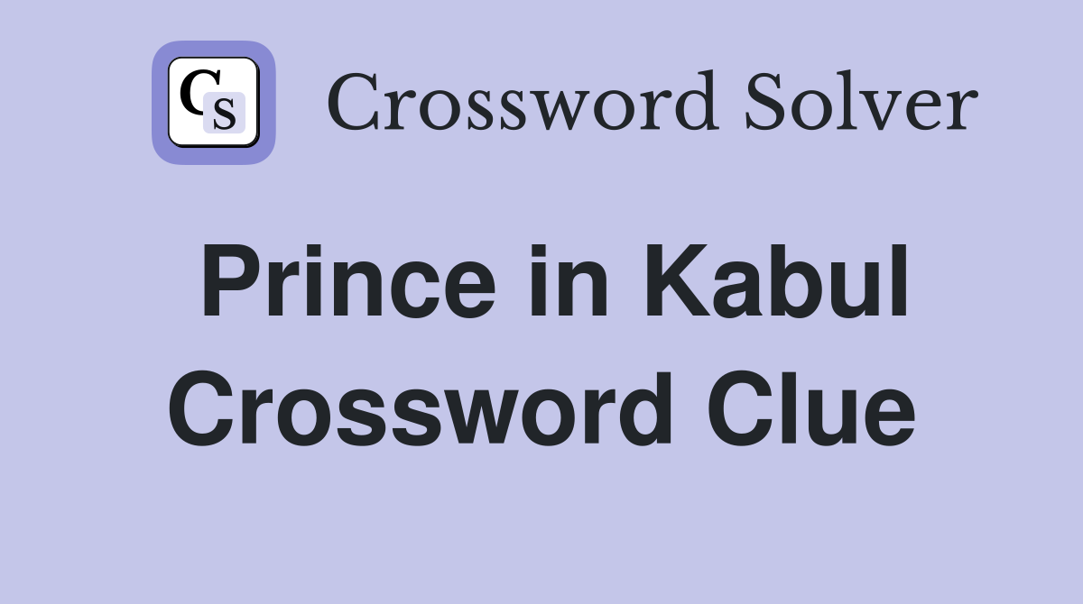 Prince in Kabul Crossword Clue