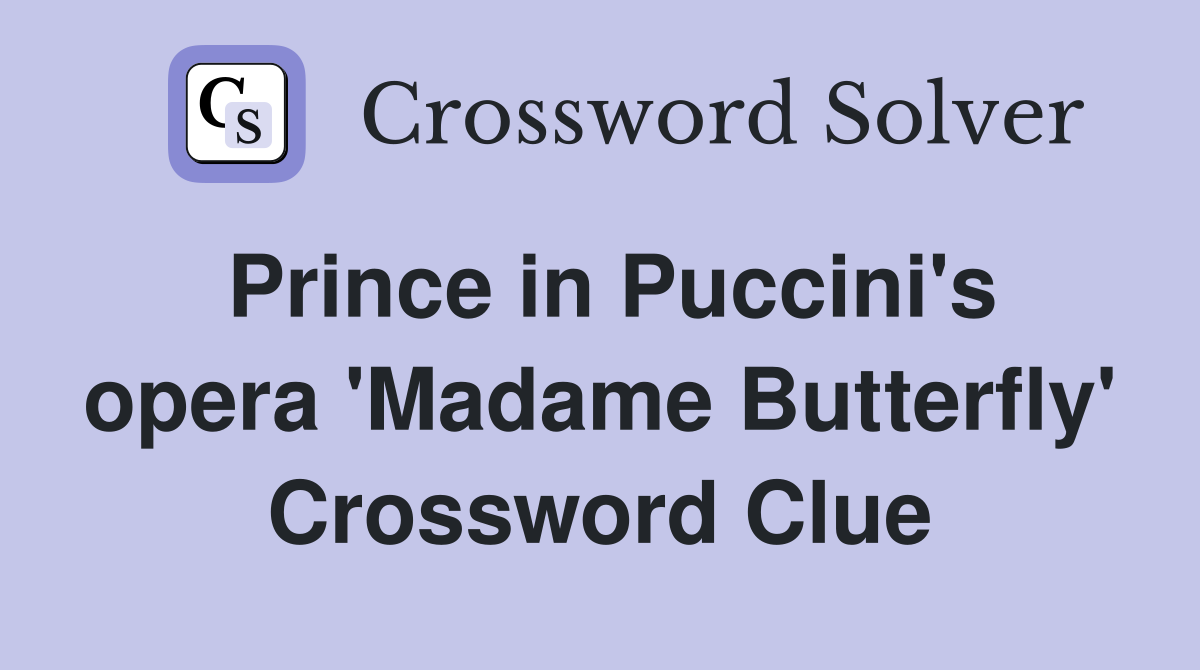 Prince in Puccini's opera 'Madame Butterfly' Crossword Clue