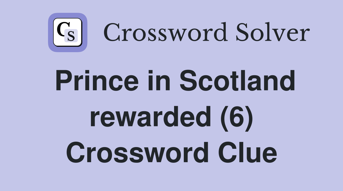 Prince in Scotland rewarded (6) Crossword Clue