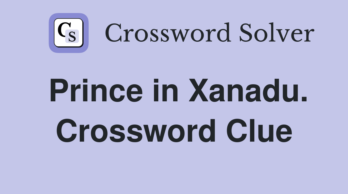 Prince in Xanadu. Crossword Clue