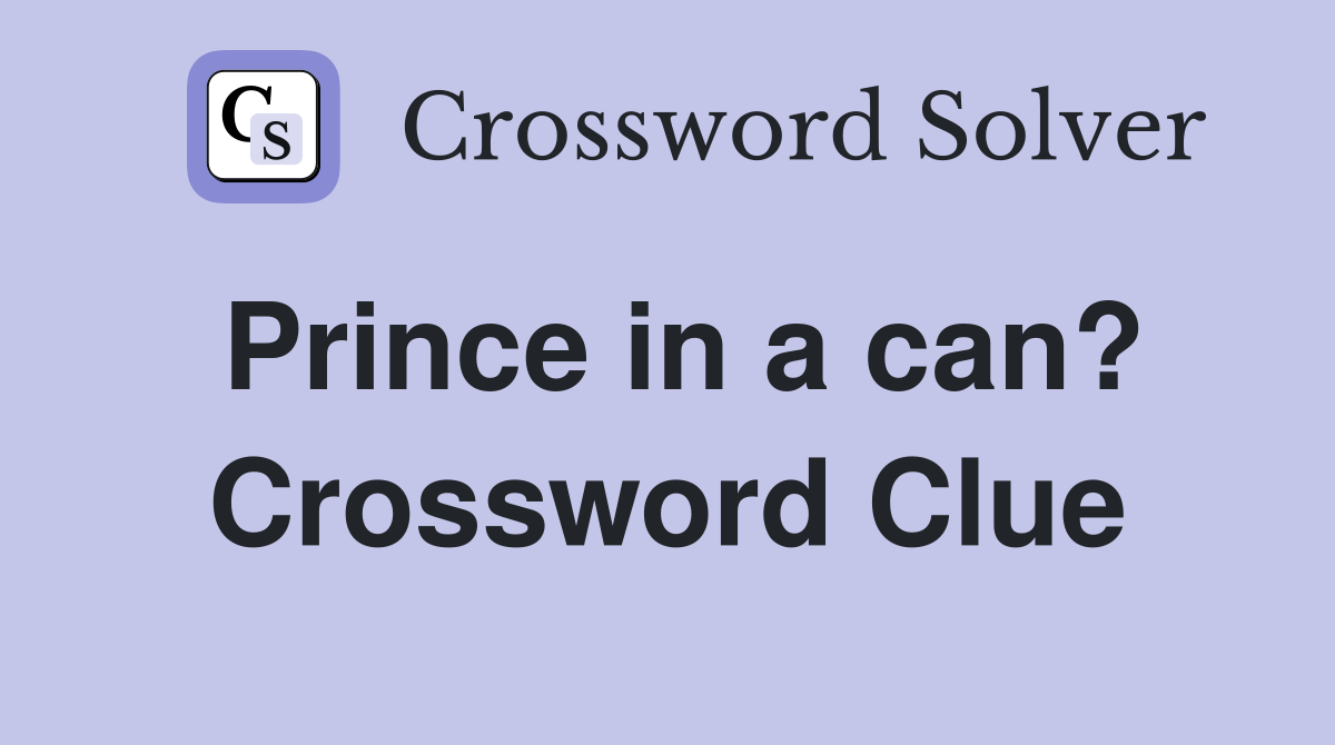 Prince in a can? Crossword Clue