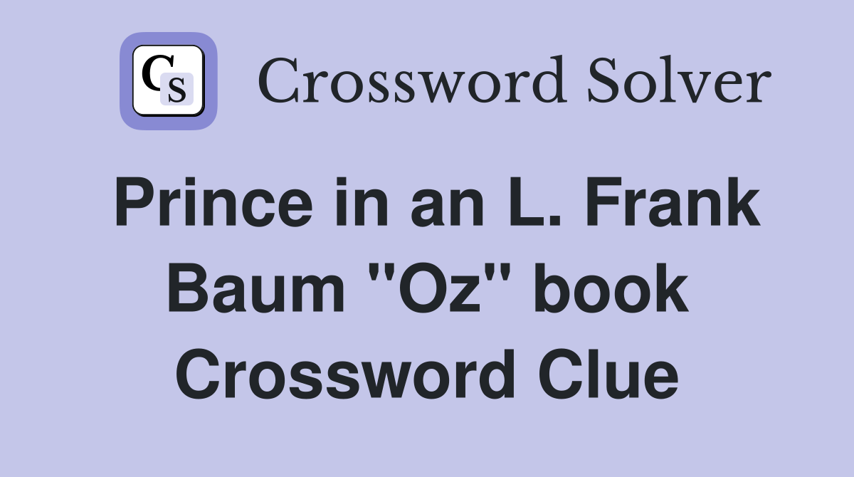 Prince in an L. Frank Baum "Oz" book Crossword Clue