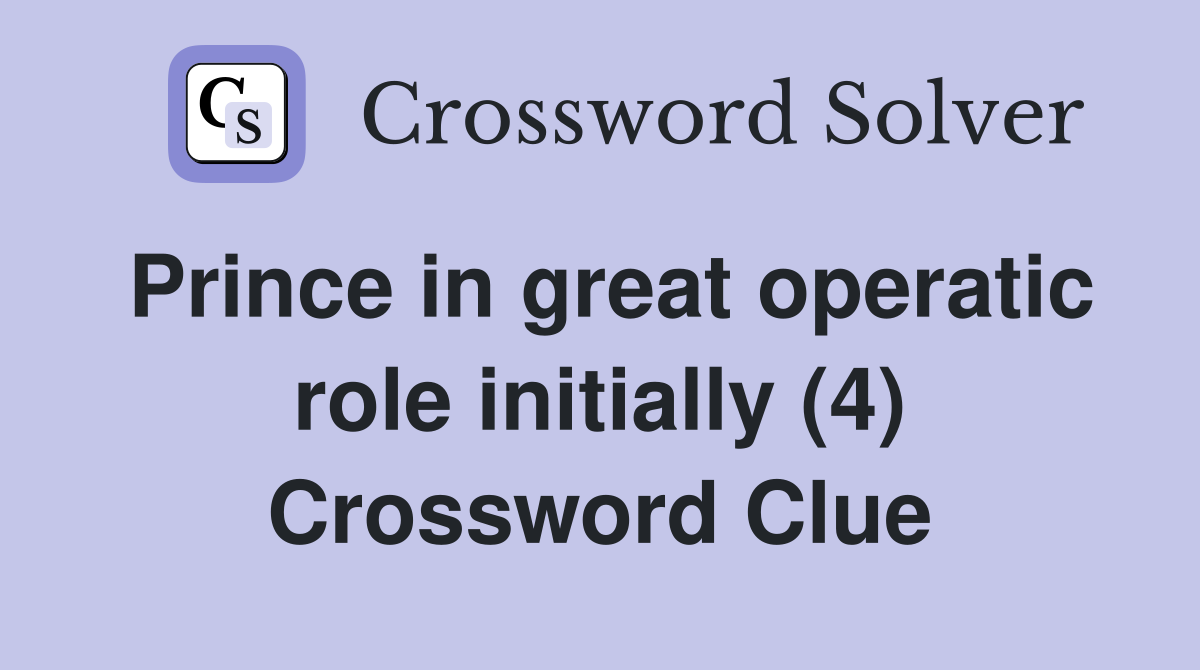 Prince in great operatic role initially (4) Crossword Clue
