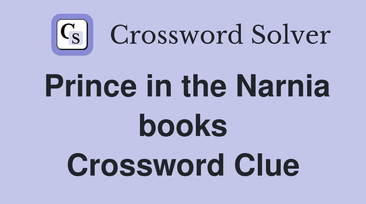 Prince in the Narnia books Crossword Clue