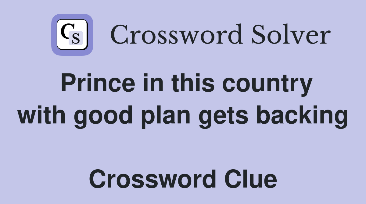 Prince in this country with good plan gets backing  Crossword Clue