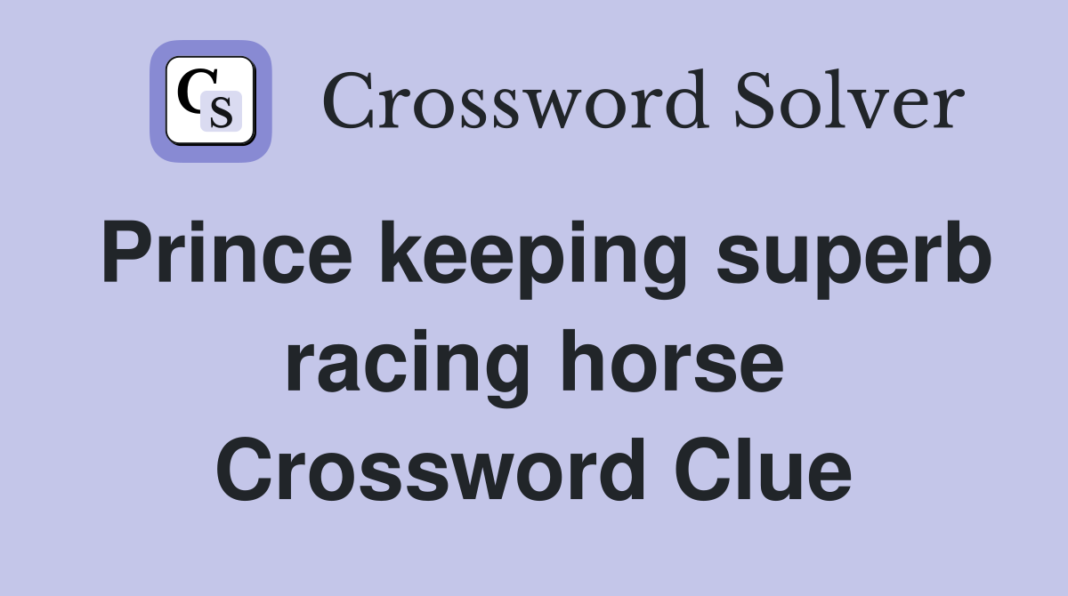 Prince keeping superb racing horse Crossword Clue