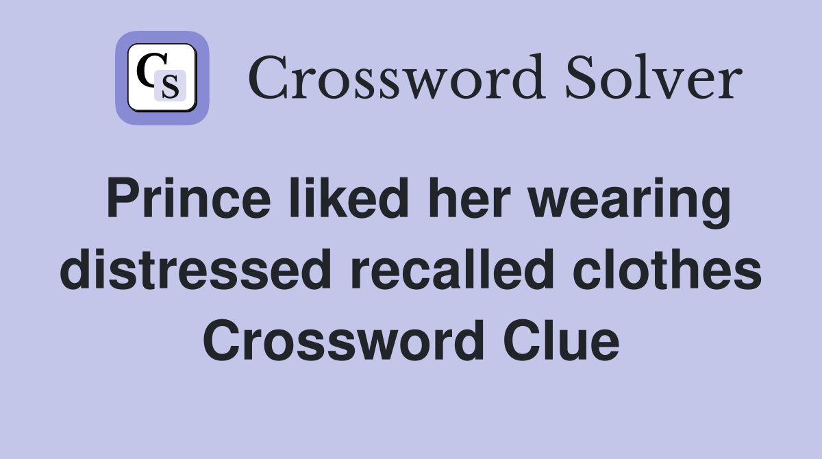 Prince liked her wearing distressed recalled clothes Crossword Clue