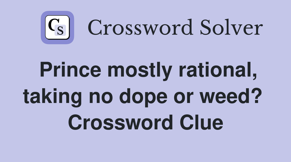 Prince mostly rational, taking no dope or weed?  Crossword Clue