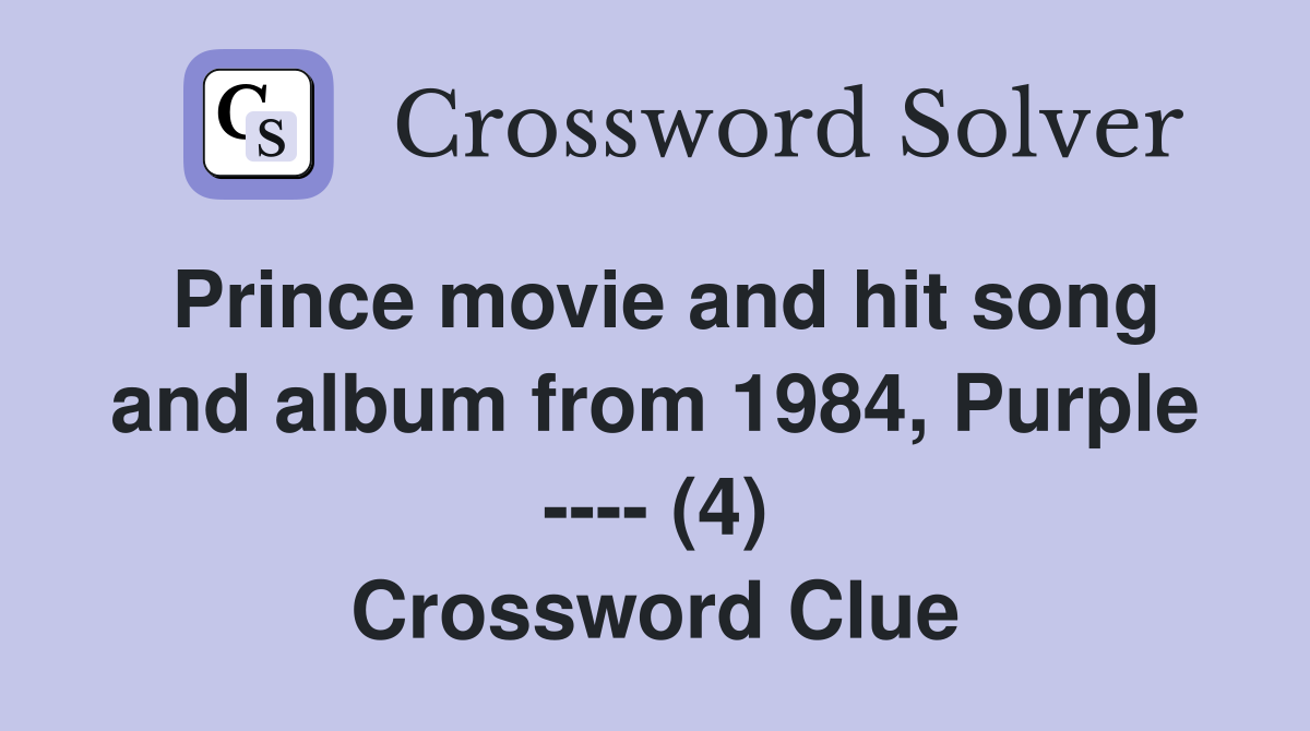 Prince movie and hit song and album from 1984, Purple ---- (4) Crossword Clue