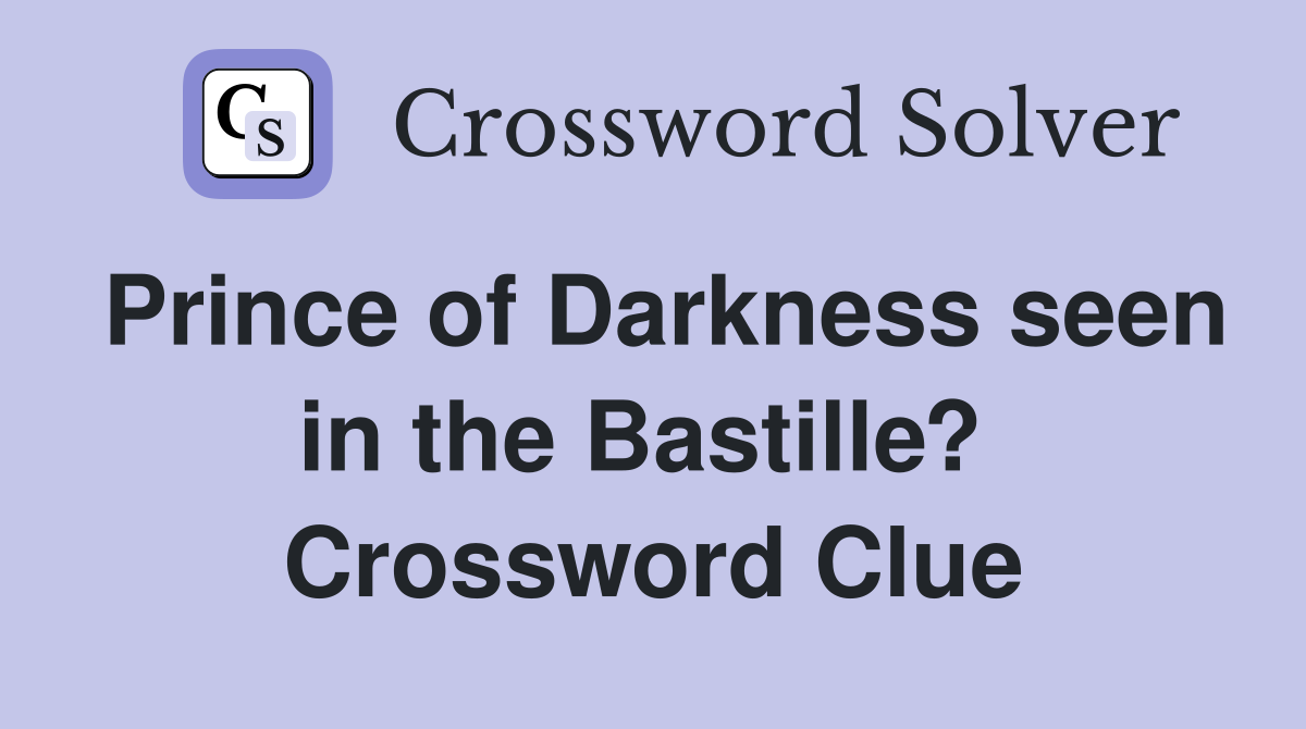Prince of Darkness seen in the Bastille?  Crossword Clue