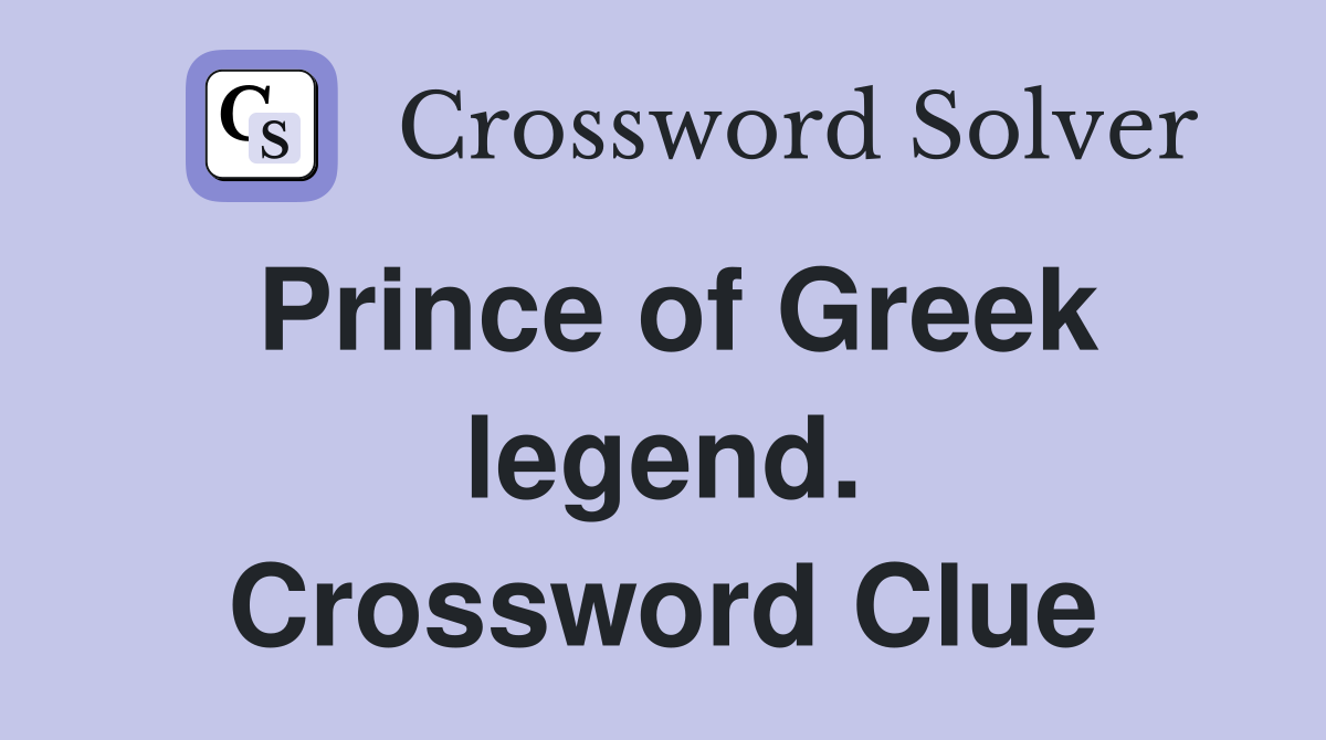 Prince of Greek legend. Crossword Clue