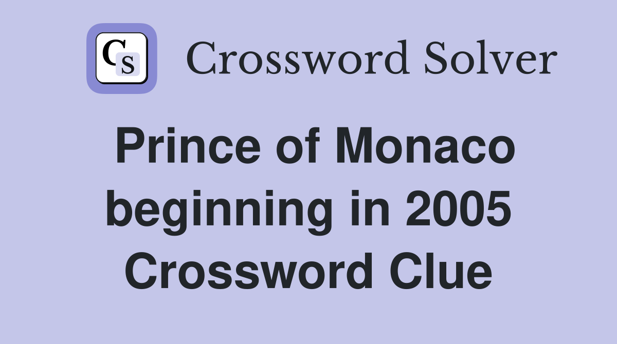 Prince of Monaco beginning in 2005 Crossword Clue