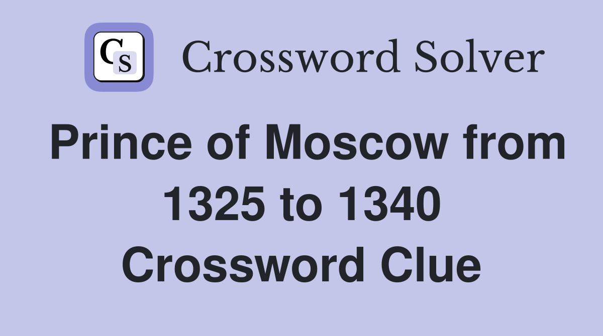 Prince of Moscow from 1325 to 1340 Crossword Clue