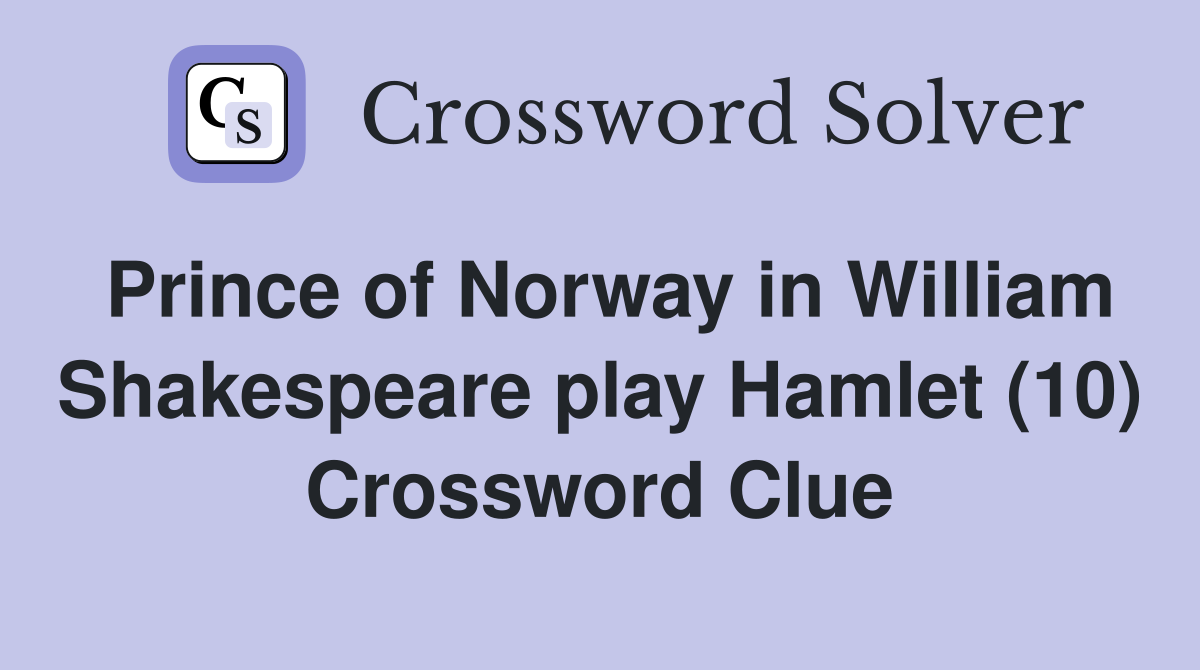 Prince of Norway in William Shakespeare play Hamlet (10) Crossword Clue