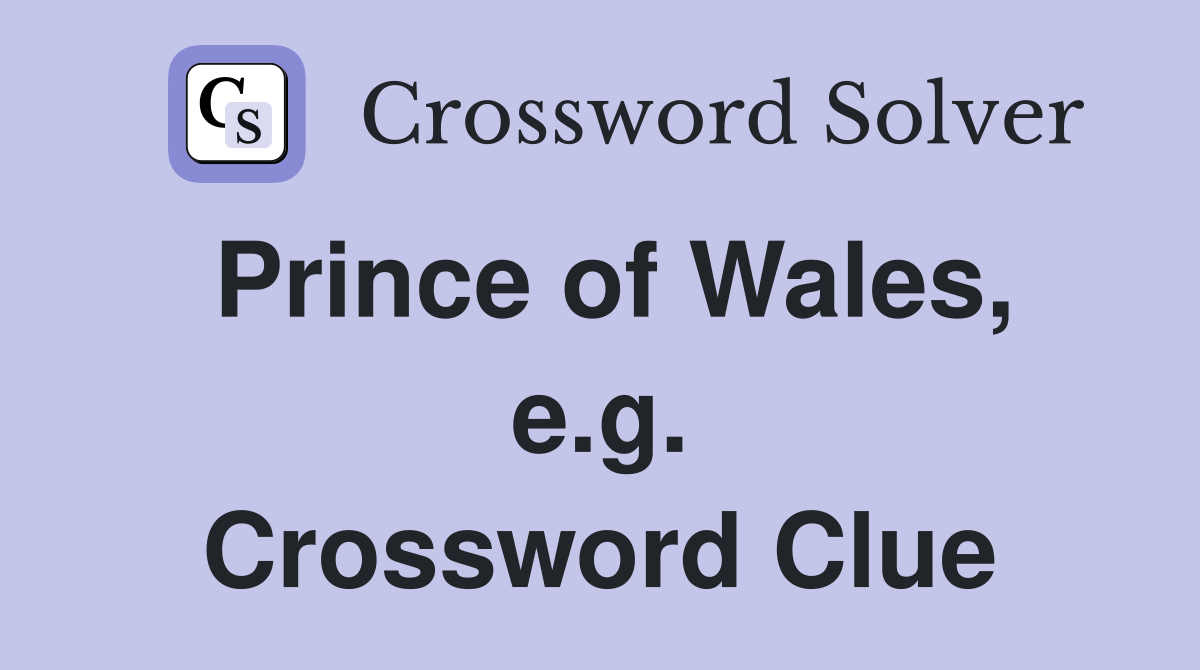 Prince of Wales, e.g. Crossword Clue