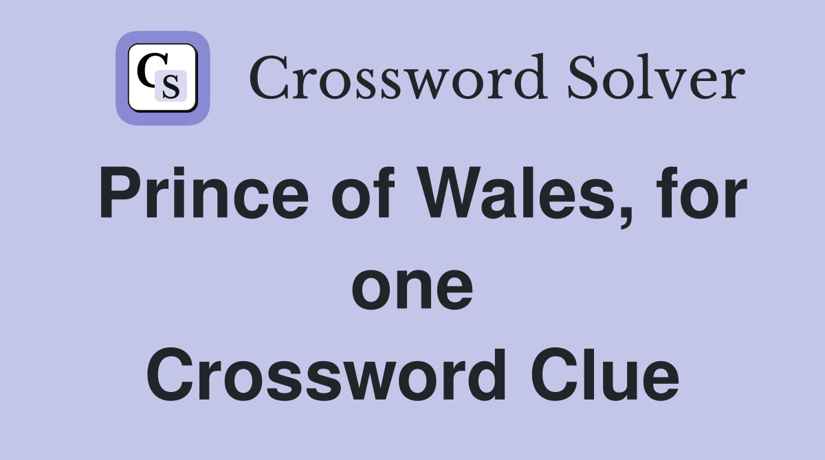 Prince of Wales, for one Crossword Clue