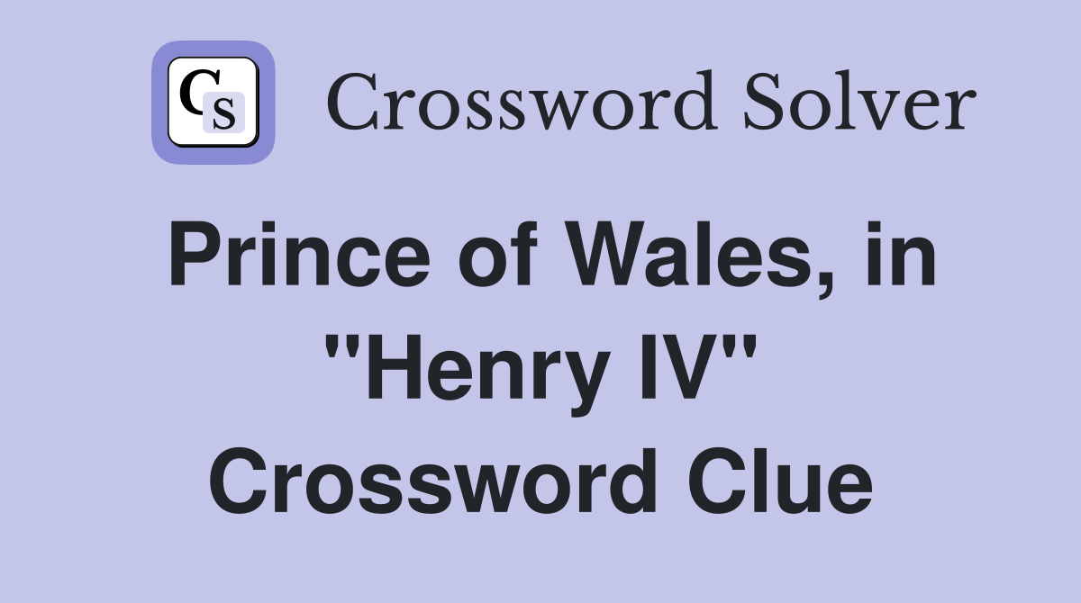 Prince of Wales, in "Henry IV" Crossword Clue