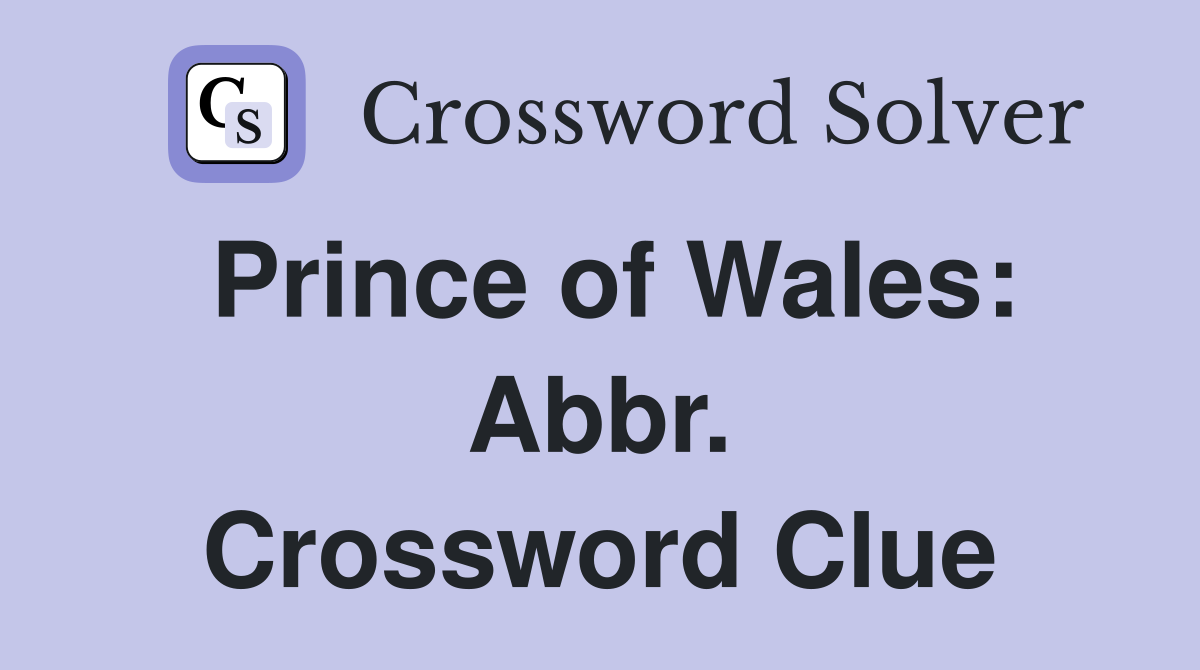 Prince of Wales: Abbr. Crossword Clue