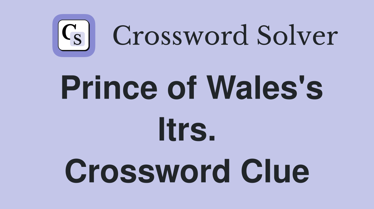 Prince of Wales's ltrs. Crossword Clue