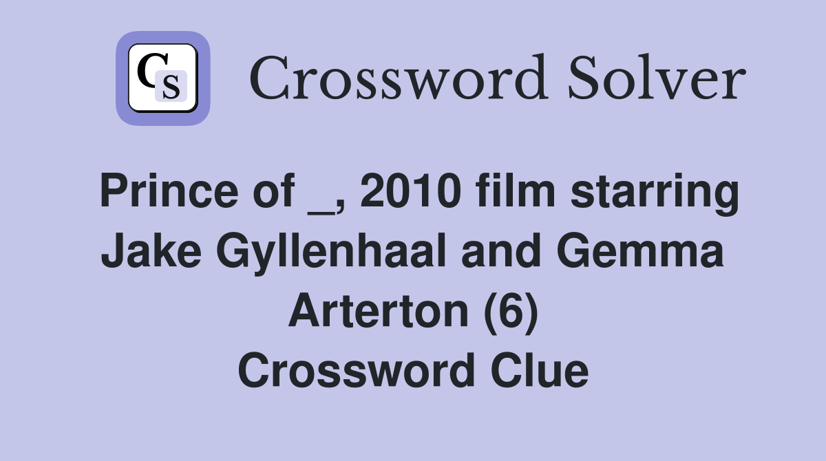 Prince of _, 2010 film starring Jake Gyllenhaal and Gemma Arterton (6) Crossword Clue