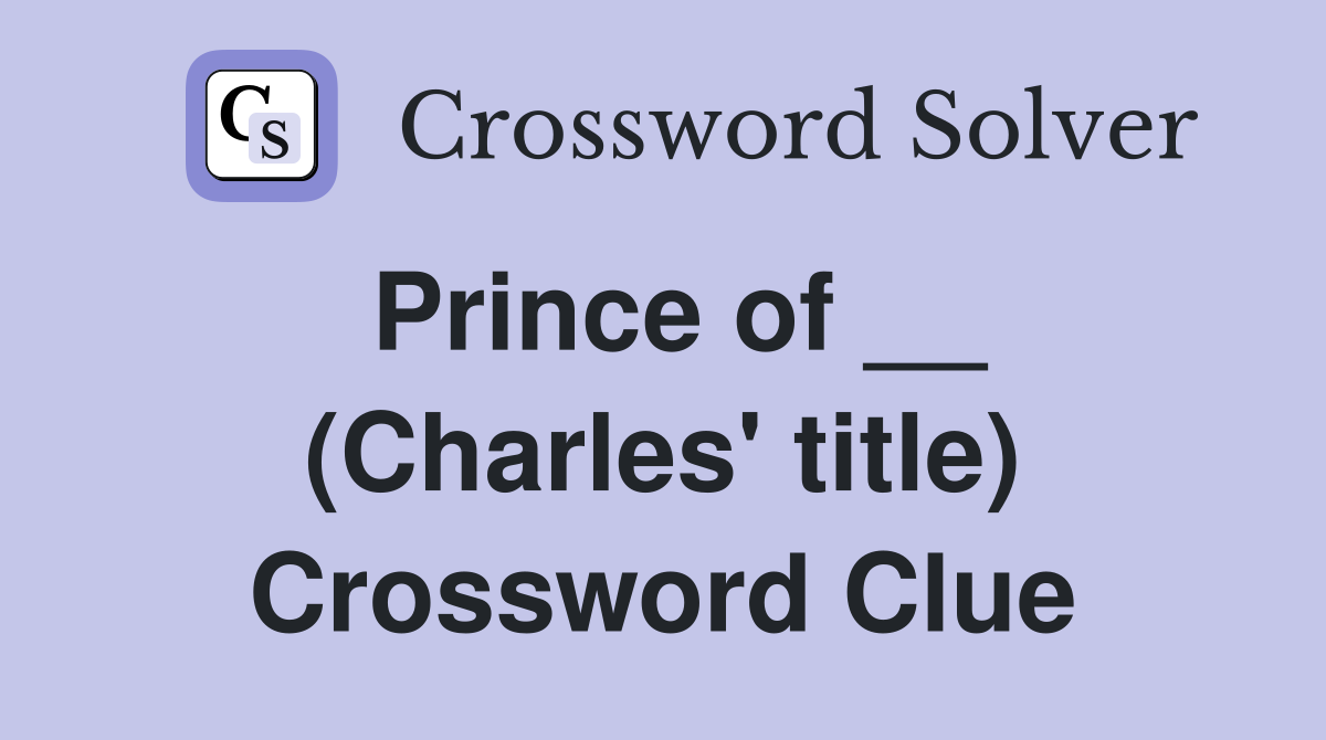 Prince of __ (Charles' title) Crossword Clue