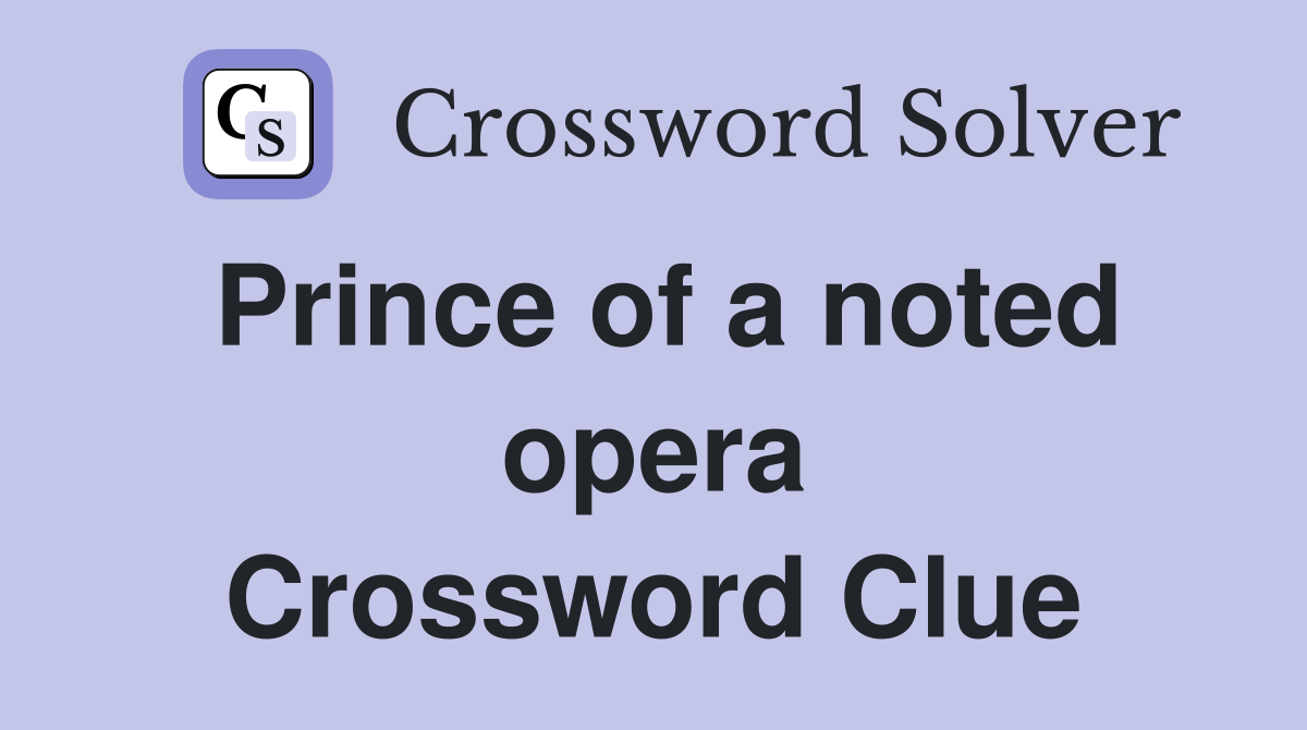 Prince of a noted opera Crossword Clue