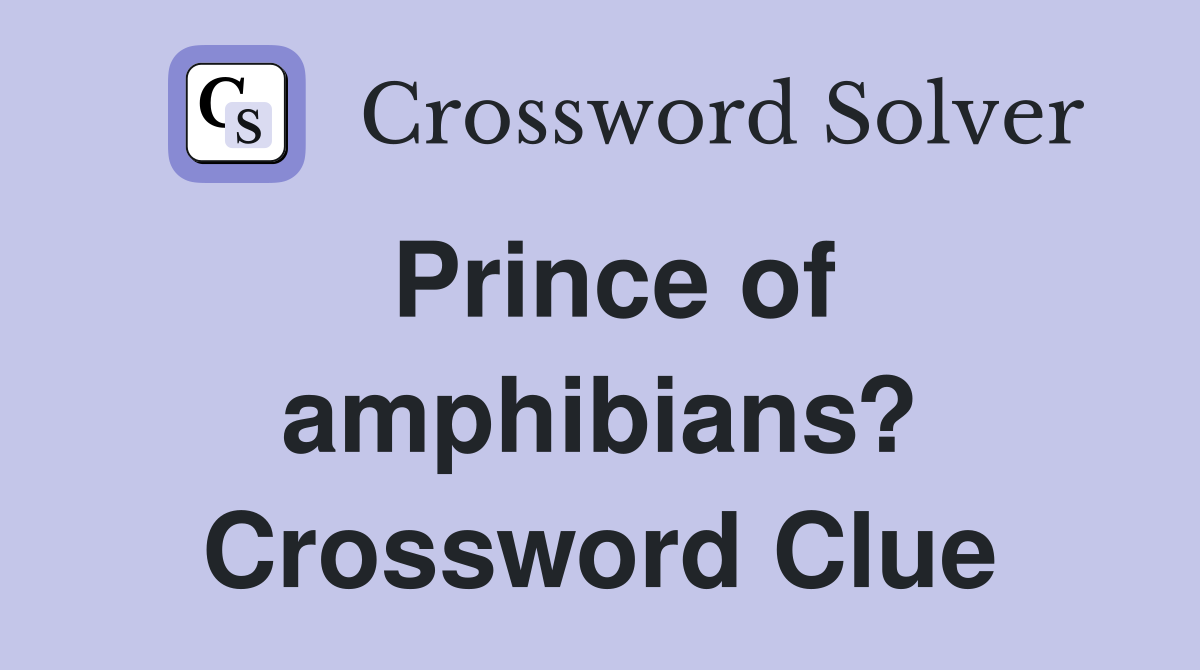 Prince of amphibians? Crossword Clue