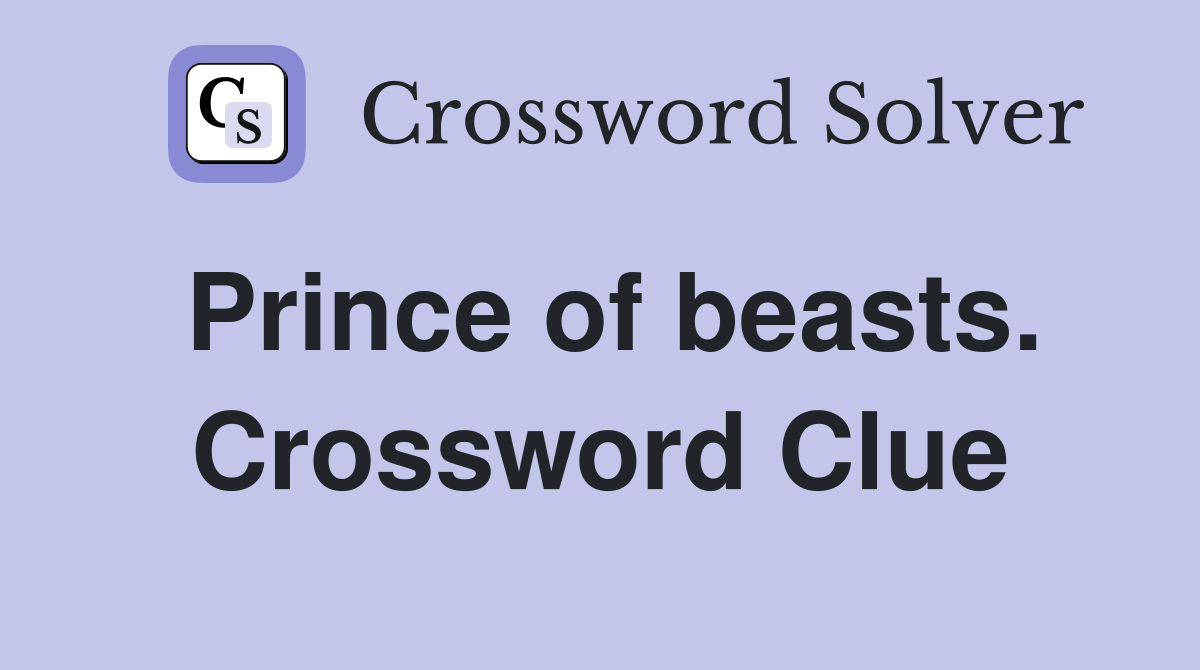 Prince of beasts. Crossword Clue