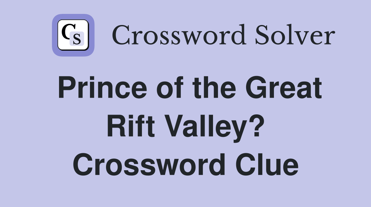 Prince of the Great Rift Valley? Crossword Clue
