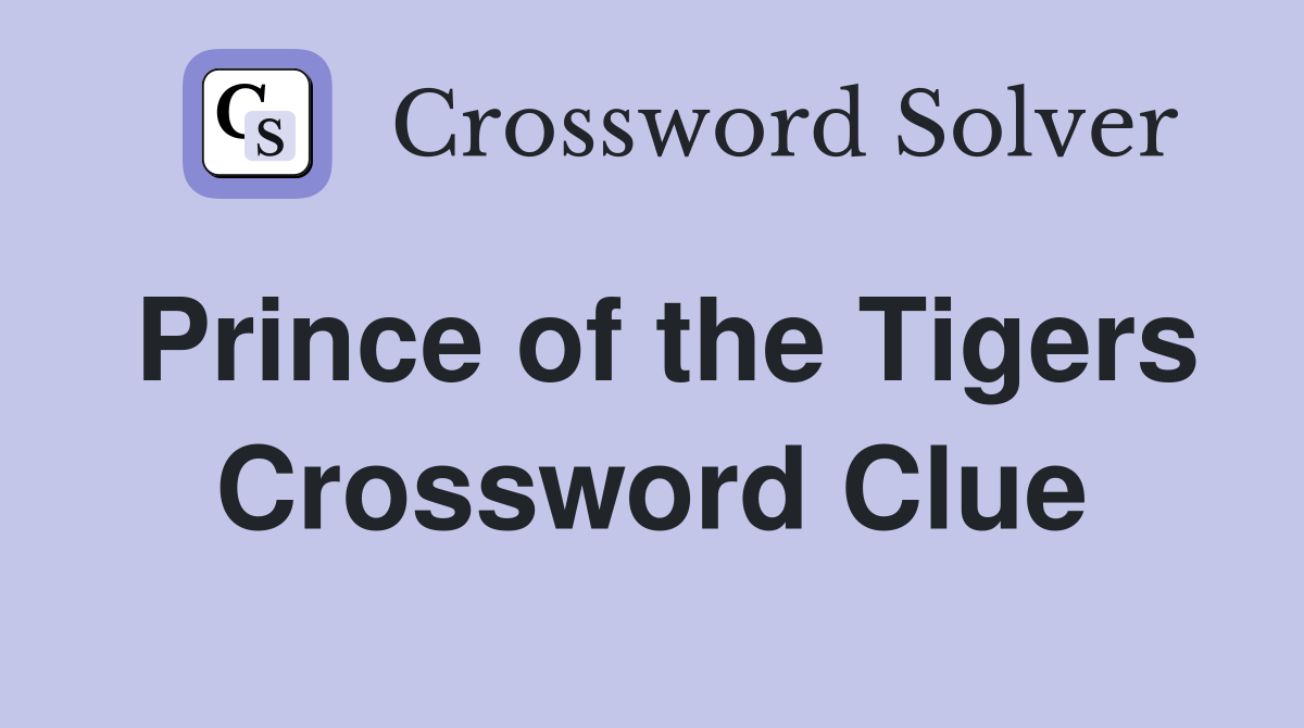 Prince of the Tigers Crossword Clue