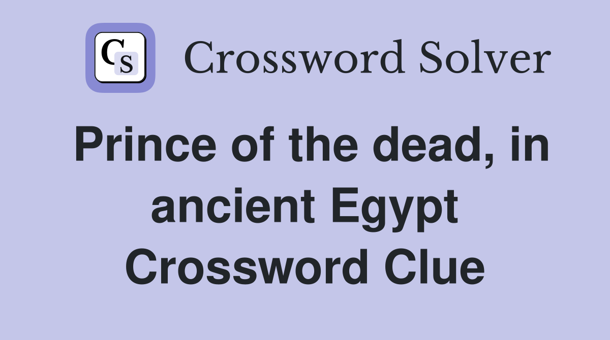 Prince of the dead, in ancient Egypt Crossword Clue